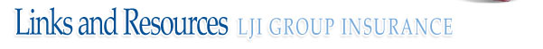 Links and Resources ~ LJI GROUP INSURANCE